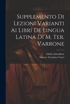 Supplemento Di Lezioni Varianti Ai Libri De Lingua Latina Di M. Ter. Varrone