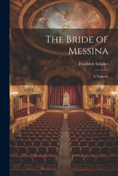 The Bride of Messina: A Tragedy