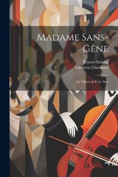 Coperta cărții Madame Sans-Gêne: An Opera in Four Acts
