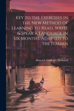 Coperta cărții Key to the Exercises in the New Method of Learning to Read, Write & Speak a Language in Six Months, Adapted to the Italian