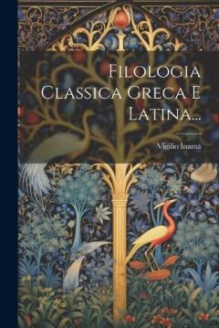 Coperta cărții Filologia Classica Greca E Latina...