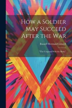 Coperta cărții How a Soldier May Succeed After the War: "The Corporal With the Book,"