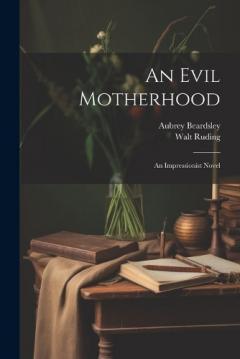 Coperta cărții An Evil Motherhood: An Impressionist Novel