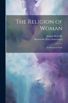 The Religion of Woman: An Historical Study