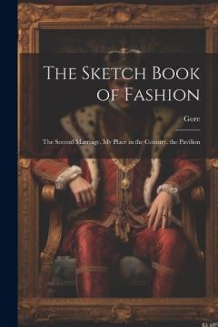 The Sketch Book of Fashion: The Second Marriage. My Place in the Country. the Pavilion