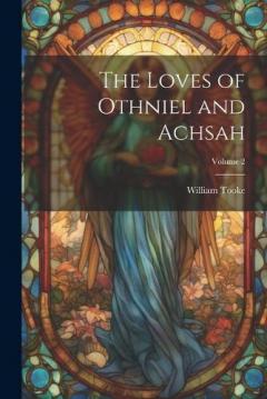 Coperta cărții The Loves of Othniel and Achsah; Volume 2