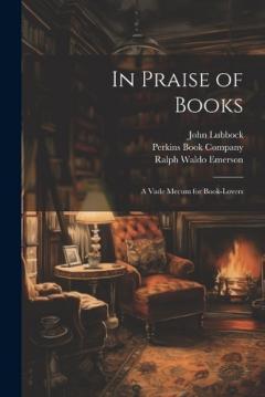 In Praise of Books: A Vade Mecum for Book-Lovers