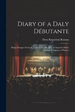 Coperta cărții Diary of a Daly Débutante: Being Passages From the Journal of a Member of Augustin Daly's Famous Company of Players