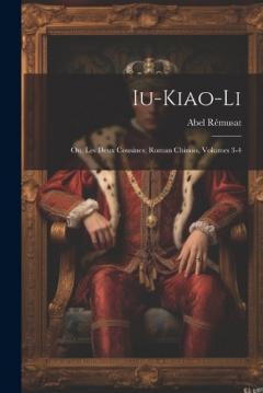 Coperta cărții Iu-Kiao-Li: Ou, Les Deux Cousines; Roman Chinois, Volumes 3-4