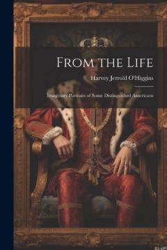 Coperta cărții From the Life: Imaginary Portraits of Some Distinguished Americans