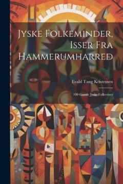Jyske Folkeminder, Isser Fra Hammerumharred: 100 Gamle Jyske Folkeviser