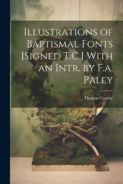 Coperta cărții Illustrations of Baptismal Fonts [Signed T.C.] With an Intr. by F.a. Paley