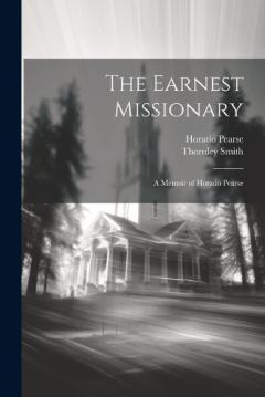 The Earnest Missionary: A Memoir of Horatio Pearse