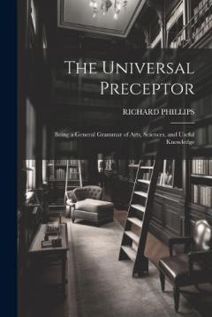 Coperta cărții The Universal Preceptor: Being a General Grammar of Arts, Sciences, and Useful Knowledge