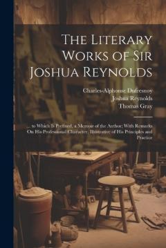 Coperta cărții The Literary Works of Sir Joshua Reynolds: ... to Which Is Prefixed, a Memoir of the Author; With Remarks On His Professional Character, Illustrative of His Principles and Practice
