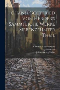 Johann Gottfried Von Herder's Sämmtliche Werke ... Siebenzehnter Theil