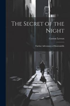 The Secret of the Night: Further Adventures of Rouletabille