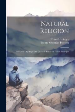 Natural Religion: From the "Apologie Des Christenthums" of Franz Hettinger