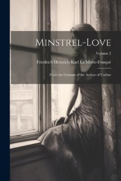 Coperta cărții Minstrel-Love: From the German of the Author of Undine; Volume 2