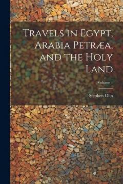 Coperta cărții Travels in Egypt, Arabia Petræa, and the Holy Land; Volume 1