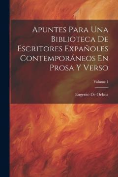 Apuntes Para Una Biblioteca De Escritores Expañoles Contemporáneos En Prosa Y Verso; Volume 1