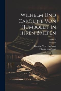 Coperta cărții Wilhelm Und Caroline Von Humboldt in Ihren Briefen; Volume 2
