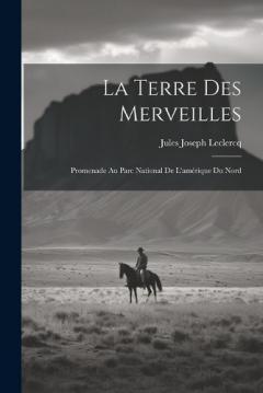 Coperta cărții La Terre Des Merveilles: Promenade Au Parc National De L'amérique Du Nord