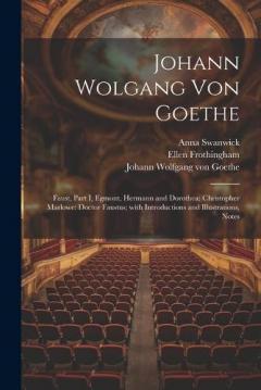 Johann Wolgang Von Goethe: Faust, Part I, Egmont, Hermann and Dorothea: Christopher Marlowe: Doctor Faustus; with Introductions and Illustrations, Notes