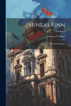 Phineas Finn: The Irish Member; Volume 3