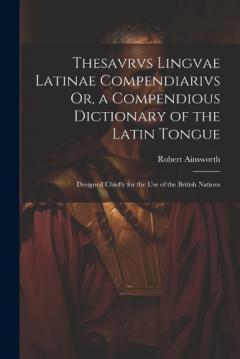 Coperta cărții Thesavrvs Lingvae Latinae Compendiarivs Or, a Compendious Dictionary of the Latin Tongue: Designed Chiefly for the Use of the British Nations