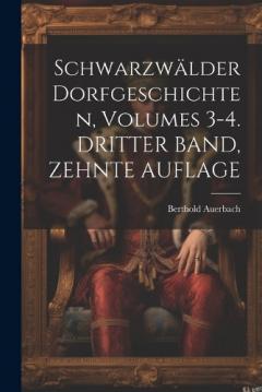 Schwarzwälder Dorfgeschichten, Volumes 3-4. DRITTER BAND, ZEHNTE AUFLAGE