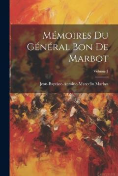 Mémoires Du Général Bon De Marbot; Volume 1