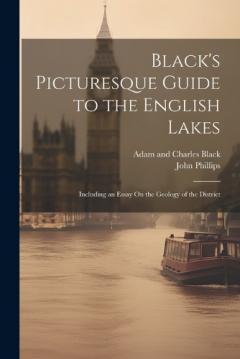 Coperta cărții Black's Picturesque Guide to the English Lakes: Including an Essay On the Geology of the District