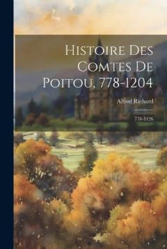 Histoire Des Comtes De Poitou, 778-1204: 778-1126