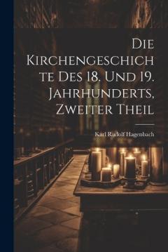 Die Kirchengeschichte Des 18. Und 19. Jahrhunderts, Zweiter Theil