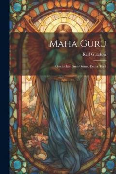 Coperta cărții Maha Guru: Geschichte Eines Gottes, Erster Theil