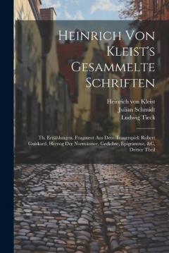Coperta cărții Heinrich Von Kleist's Gesammelte Schriften: Th. Erzählungen. Fragment Aus Dem Trauerspiel: Robert Guiskard, Herzog Der Normänner. Gedichte, Epigramme, &c, Dritter Theil