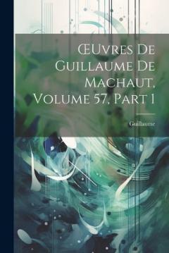 OEuvres De Guillaume De Machaut, Volume 57, part 1