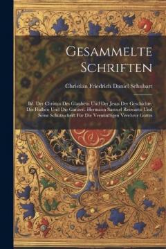 Coperta cărții Gesammelte Schriften: Bd. Der Christus Des Glaubens Und Der Jesus Der Geschichte. Die Halben Und Die Ganzen. Hermann Samuel Reimarus Und Seine Schutzschrift Für Die Vernünftigen Verehrer Gottes