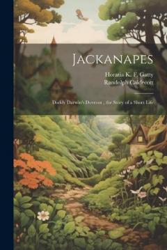 Jackanapes: Daddy Darwin's Dovecot; the Story of a Short Life