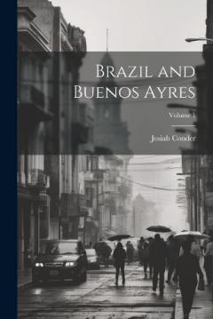 Coperta cărții Brazil and Buenos Ayres; Volume 1