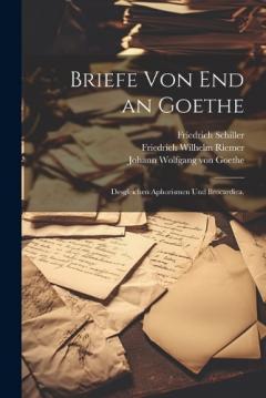 Coperta cărții Briefe von end an Goethe: Desgleichen Aphorismen und Brocardica.