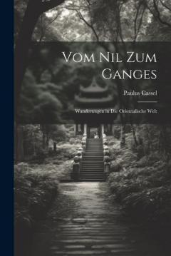 Coperta cărții Vom Nil Zum Ganges: Wanderungen in Die Orientalische Welt