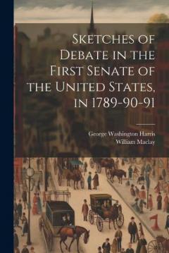 Coperta cărții Sketches of Debate in the First Senate of the United States, in 1789-90-91