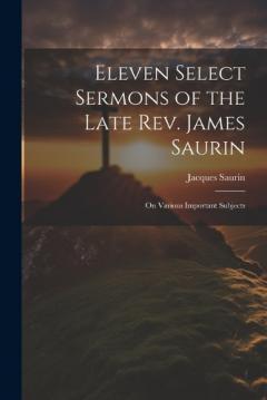 Coperta cărții Eleven Select Sermons of the Late Rev. James Saurin: On Various Important Subjects
