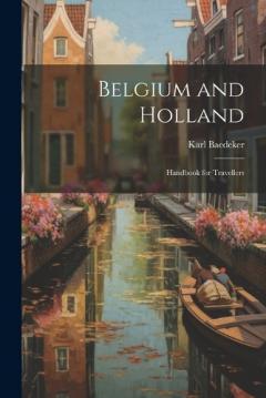 Belgium and Holland: Handbook for Travellers