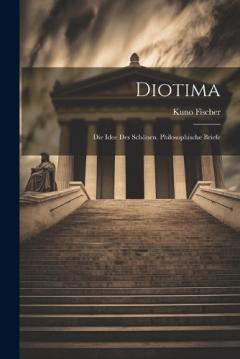 Diotima: Die Idee Des Schönen. Philosophische Briefe
