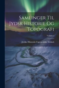 Samlinger Til Jydsk Historie Og Topografi; Volume 2