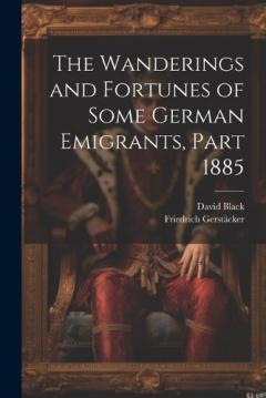 Coperta cărții The Wanderings and Fortunes of Some German Emigrants, Part 1885