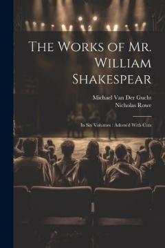 Coperta cărții The Works of Mr. William Shakespear: In Six Volumes: Adorn'd With Cuts